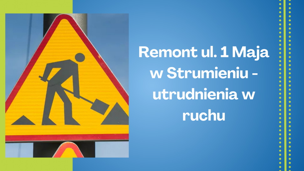 Remont ul. 1 Maja w Strumieniu - utrudnienia w ruchu